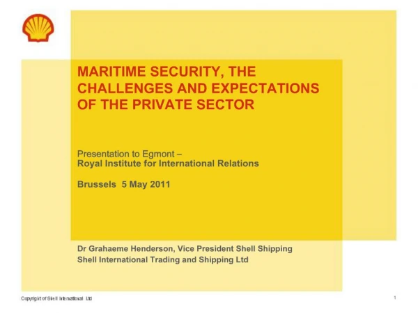 MARITIME SECURITY, THE CHALLENGES AND EXPECTATIONS OF THE PRIVATE SECTOR Presentation to Egmont Royal Institute fo