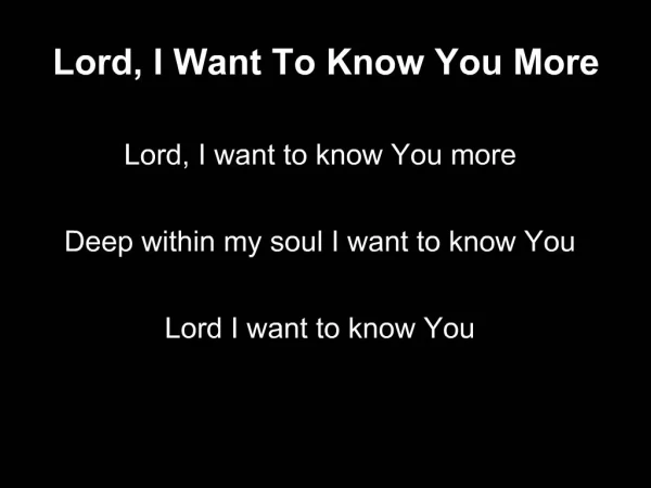 Lord, I Want To Know You More