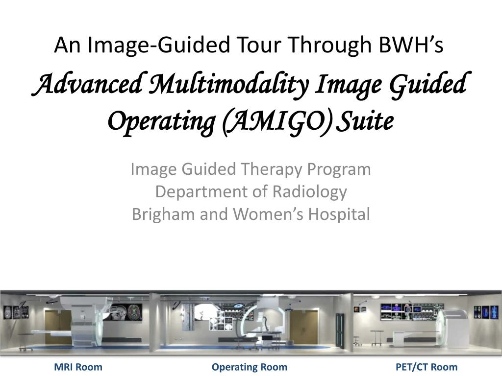 an image guided tour through bwh s advanced multimodality image guided operating amigo suite