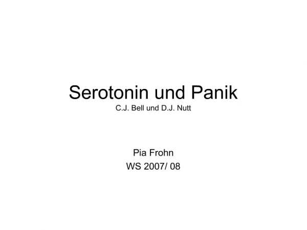 Serotonin und Panik C.J. Bell und D.J. Nutt