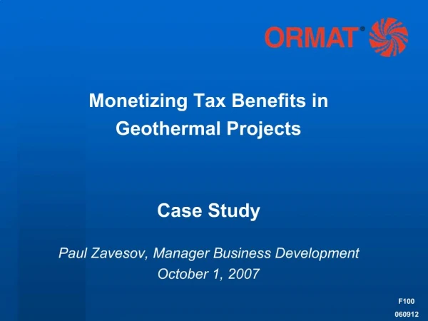 Monetizing Tax Benefits in Geothermal Projects Case Study Paul Zavesov, Manager Business Development October 1, 200