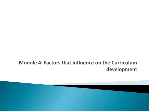 Module 4: Factors that influence on the Curriculum development