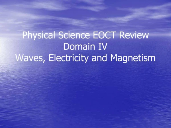 Physical Science EOCT Review Domain IV Waves, Electricity and Magnetism