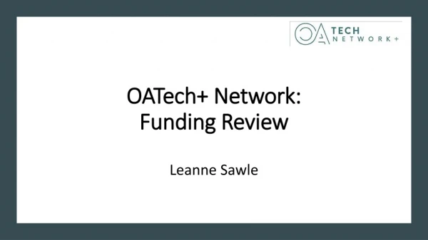 OATech+ Network: Funding Review Leanne Sawle