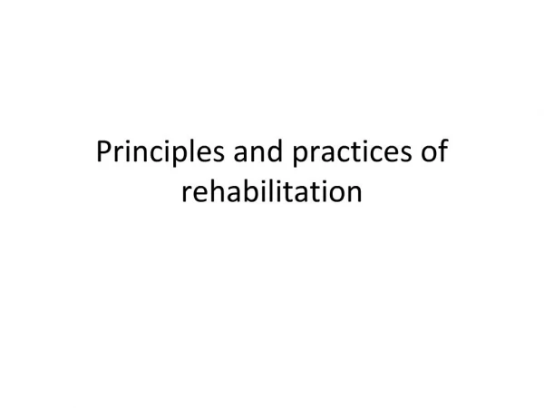Principles and practices of rehabilitation