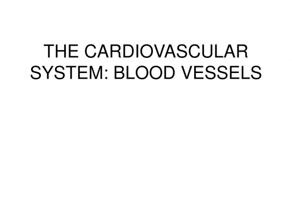 THE CARDIOVASCULAR SYSTEM: BLOOD VESSELS