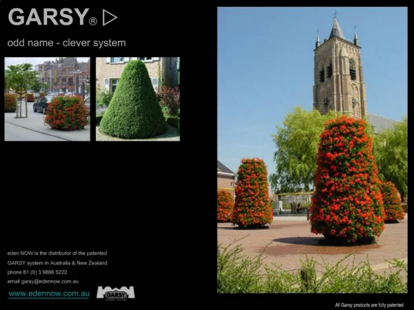 Eden NOW is the distributor of the patented GARSY system in Australia New Zealand phone 61 0 3 9866 5222 email garsyede