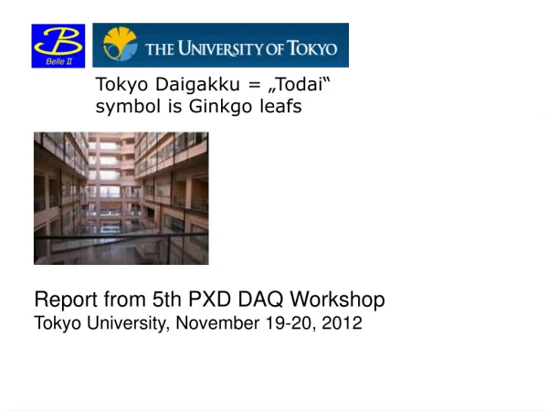 Report from 5th PXD DAQ Workshop Tokyo University, November 19-20, 2012