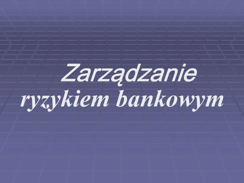 PPT - Zarzadzanie Ryzykiem Bankowym PowerPoint Presentation, Free ...