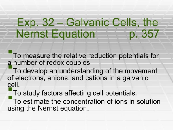 Exp. 32 Galvanic Cells, the Nernst Equation p. 357