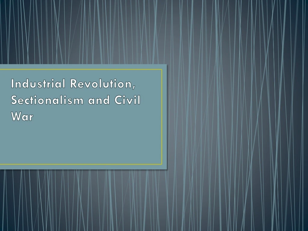 industrial revolution sectionalism and civil war