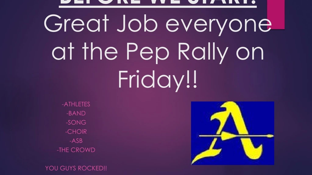 before we start great job everyone at the pep rally on friday
