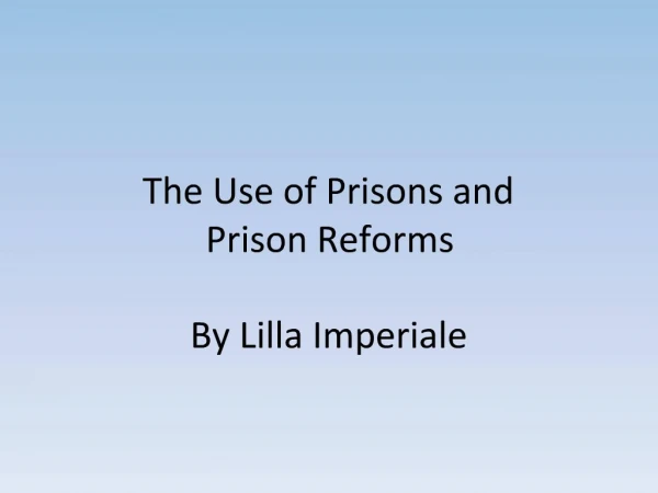 The Use of Prisons and Prison Reforms By Lilla Imperiale