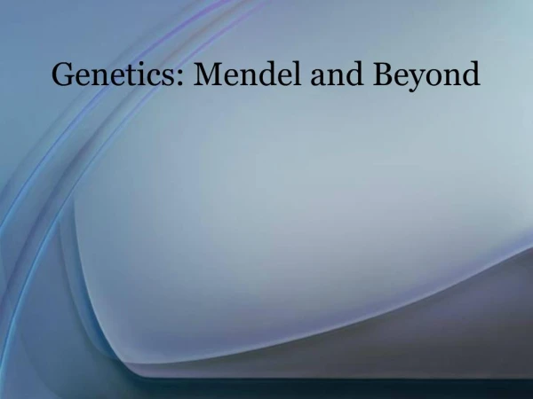 Genetics: Mendel and Beyond