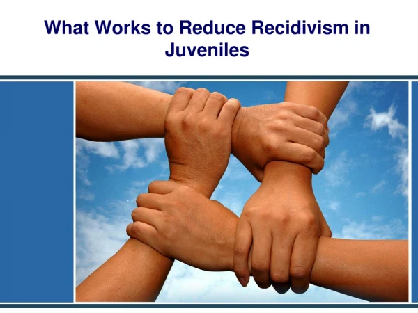 What Works to Reduce Recidivism in Juveniles