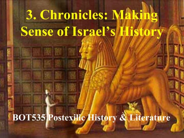 3. Chronicles: Making Sense of Israel s History