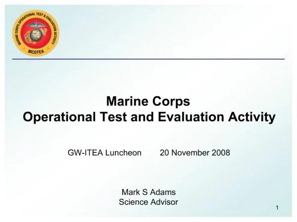 Marine Corps Operational Test and Evaluation Activity GW-ITEA Luncheon 20 November 2008 Mark S Adams Science