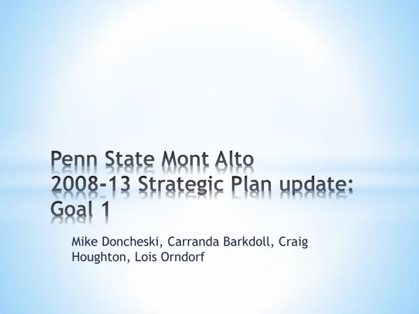 Penn State Mont Alto 2008-13 Strategic Plan update: Goal 1