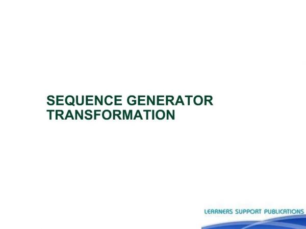 SEQUENCE GENERATOR TRANSFORMATION