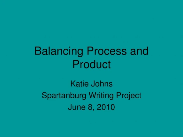 Balancing Process and Product