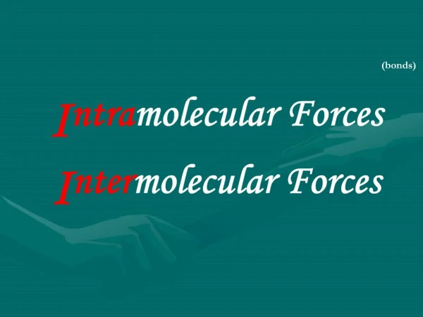 Intramolecular Forces Intermolecular Forces
