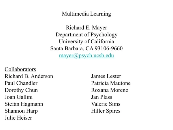 Multimedia Learning Richard E. Mayer Department of Psychology University of California