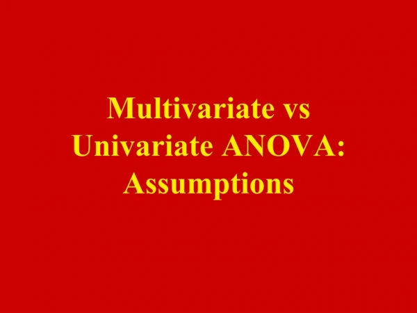 Multivariate vs Univariate ANOVA: Assumptions