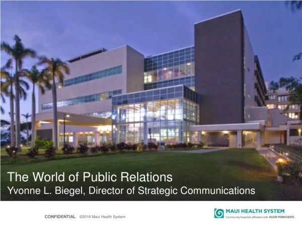 The World of Public Relations Yvonne L. Biegel, Director of Strategic Communications