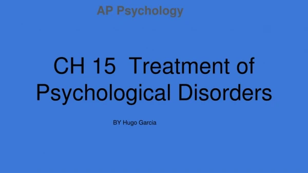 CH 15 Treatment of Psychological Disorders