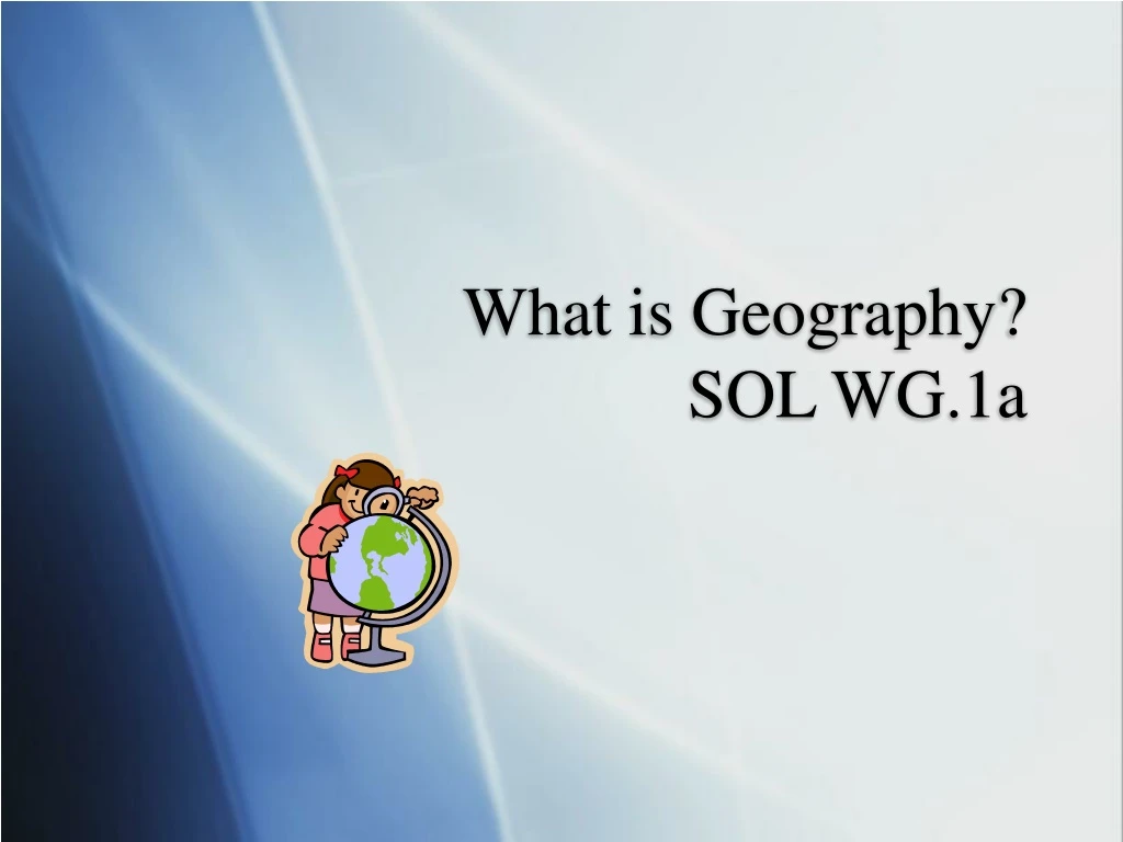 what is geography sol wg 1a