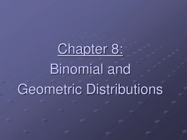 Chapter 8: Binomial and Geometric Distributions