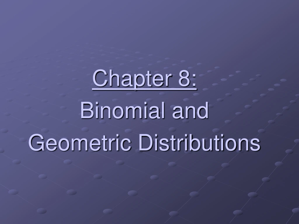 chapter 8 binomial and geometric distributions