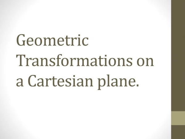Geometric T ransformations on a Cartesian plane.
