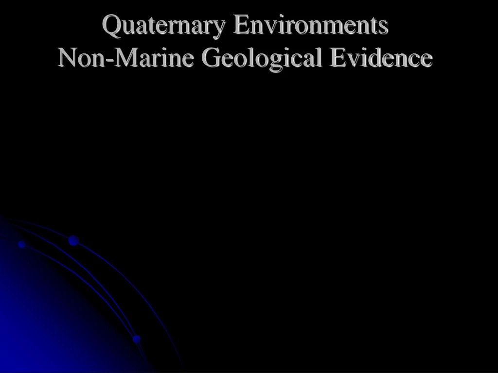 quaternary environments non marine geological evidence