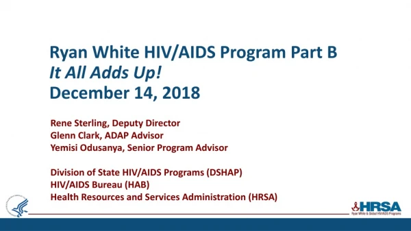 Ryan White HIV/AIDS Program Part B It All Adds Up! December 14, 2018