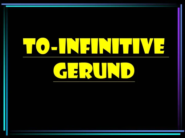 To-infinitive GERUND