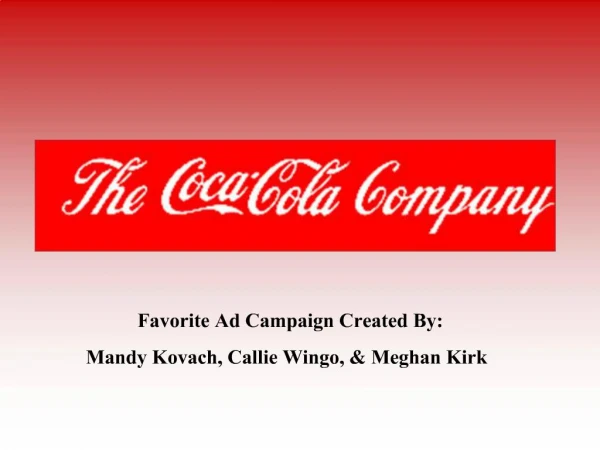Favorite Ad Campaign Created By: Mandy Kovach, Callie Wingo, Meghan Kirk