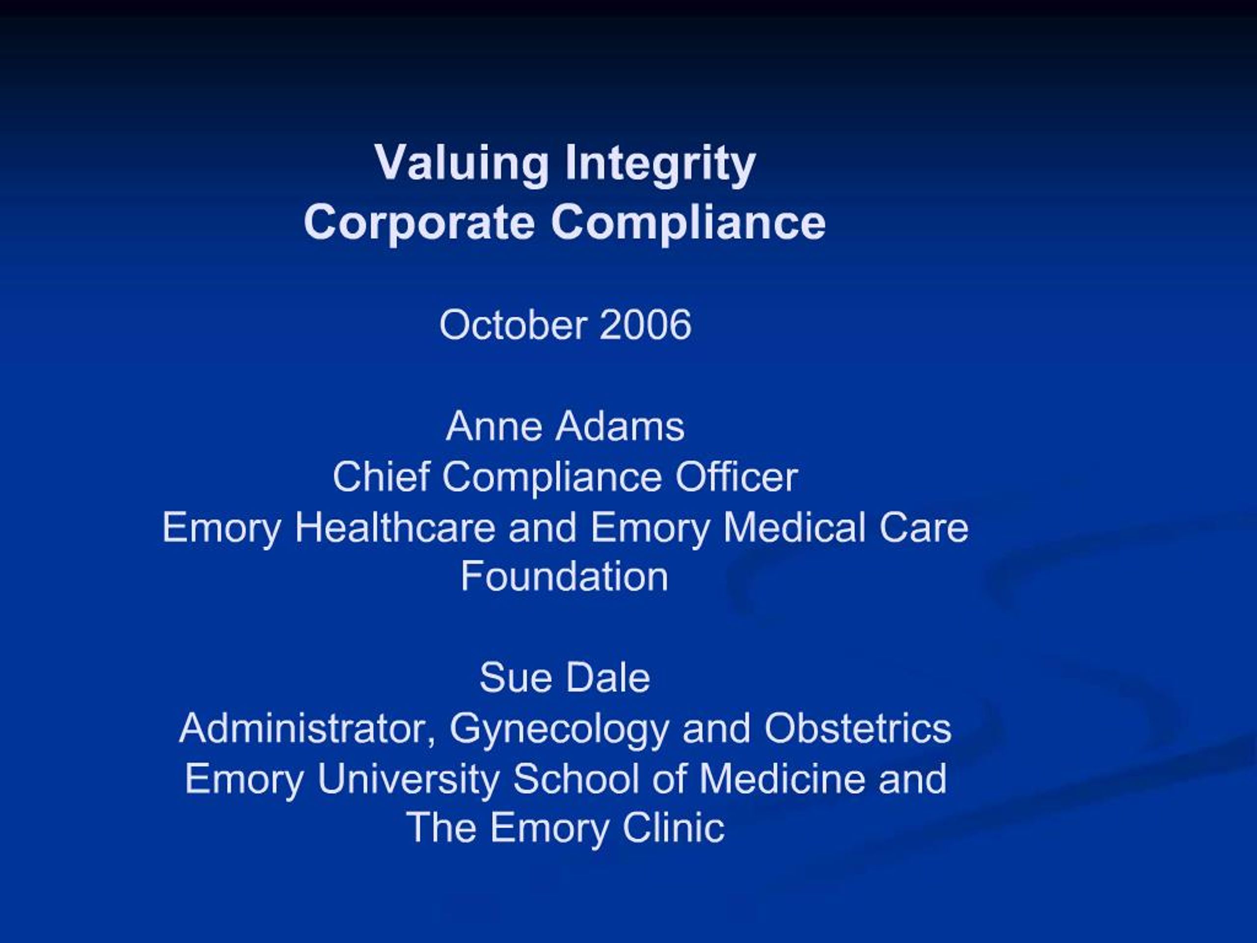 Emory Integrity Project PPT - Valuing Integrity Corporate Compliance October 2006 Anne Adams ...