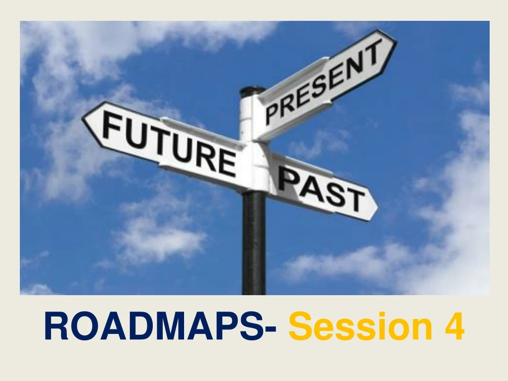roadmaps session 4