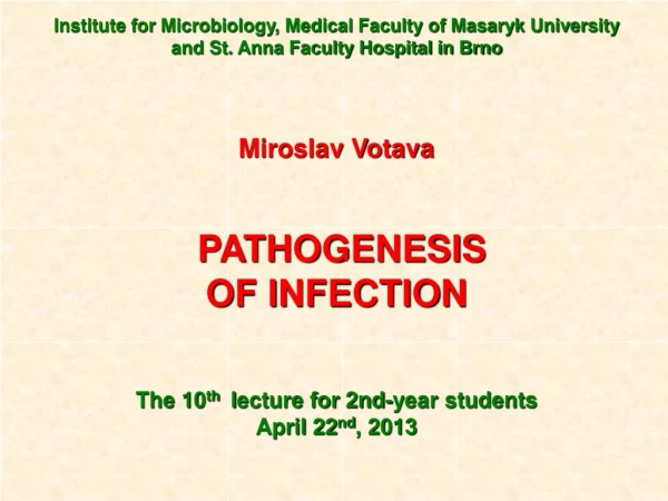 Miroslav Votava PATHOGENESIS OF INFECTION The 10 th l ecture for 2nd-year students