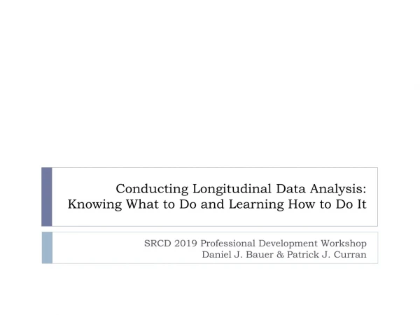 Conducting Longitudinal Data Analysis: Knowing What to Do and Learning How to Do It