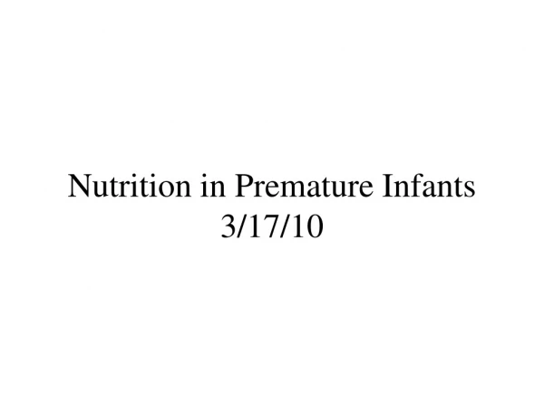 Nutrition in Premature Infants 3/17/10