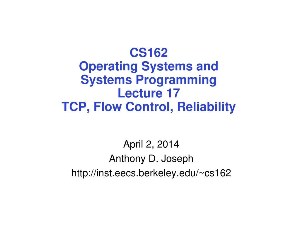 cs162 operating systems and systems programming lecture 17 tcp flow control reliability