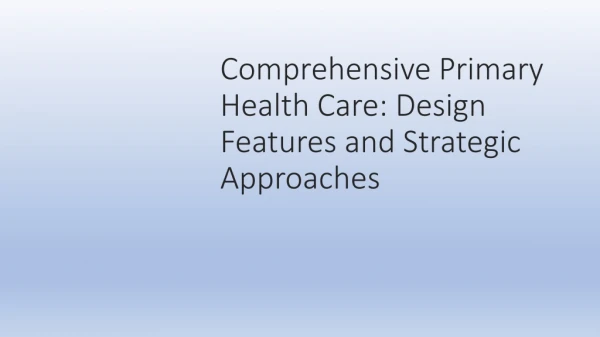 Comprehensive Primary Health Care: Design Features and Strategic Approaches