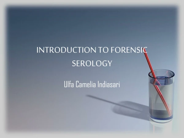 INTRODUCTION TO FORENSIC SEROLOGY