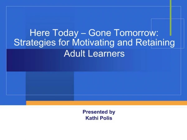 Here Today Gone Tomorrow: Strategies for Motivating and Retaining Adult Learners