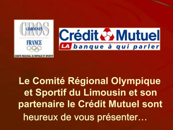 Le Comit R gional Olympique et Sportif du Limousin et son partenaire le Cr dit Mutuel sont heureux de vous pr senter