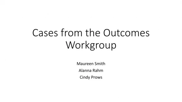Cases from the Outcomes Workgroup