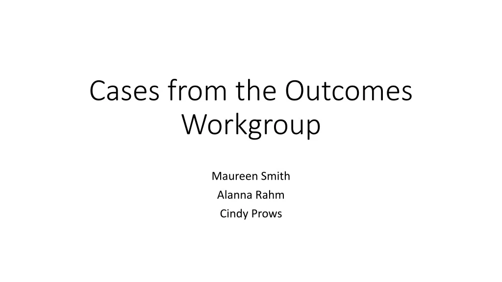 cases from the outcomes workgroup