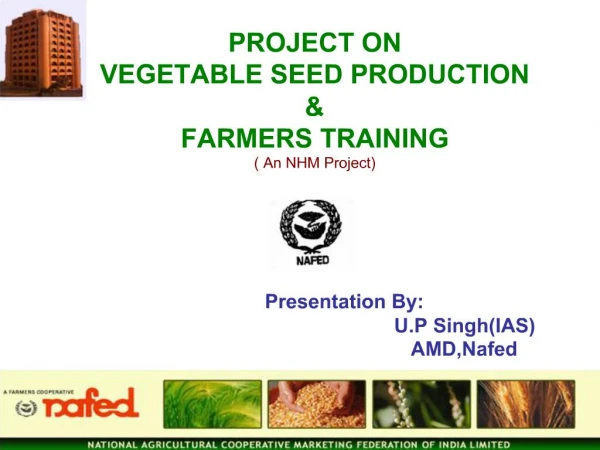 PROJECT ON VEGETABLE SEED PRODUCTION FARMERS TRAINING An NHM Project Presentation By: U.P SinghIAS